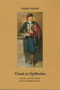 151660. Vyhlídal, Zdeněk – Vězeň ze Špilberku, Román o životě a smrti barona Františka Trenka