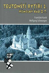 151107. Kuník, František / Schwangen, Wolfgang – Teutonští rytíři 2., Německý řád O. T., Od Grünwaldu po současnost