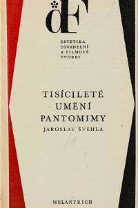 65081. Švehla, Jaroslav – Tisícileté umění pantomimy (Ukázky z dějin pantomimy)