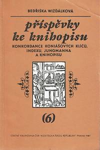151179. Wižďálková, Bedřiška – Příspěvky ke knihopisu VI. - Konkordace Koniášových Klíčů, Indexu, Jungmanna a Knihopisu