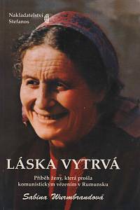 152209. Wurmbrandová, Sabina – Láska vytrvá, Příběh ženy, která prošla komunistickým vězením v Rumunsku