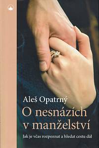 151884. Opatrný, Aleš – O nesnázích v manželství, Jak je včas rozpoznat a hledat cestu dál