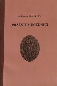 33017. Minařík, František Kliment – Pražští mučedníci / O. Klement Minařík OFM