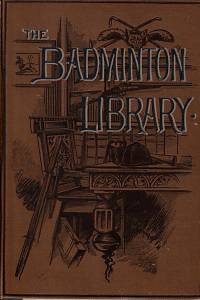 152749. Heathcote, J. M. / Heathcote, C. G. / P-Bouverie, E. O. / Ainger, A. C. – The Badminton Library. Tennis: Lawn Tennis, Rackets: Fives