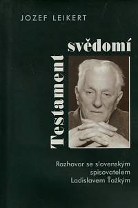 11347. Leikert, Jozef / Ťažký, Ladislav – Testament svědomí, Rozhovor se slovenským spisovatelem Ladislavem Ťažkým