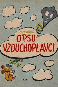 152336. Sekora, Ondřej – O psu vzduchoplavci, S obrázky pro ty, kteří ještě neumějí číst