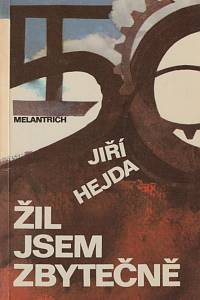 39397. Hejda, Jiří – Žil jsem zbytečně, Román mého života