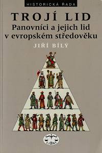 14254. Bílý, Jiří – Trojí lid, Panovníci a jejich lid v evropském středověku