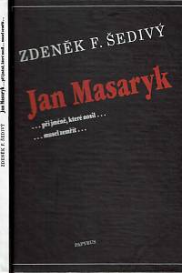 151966. Šedivý, Zdeněk F. – Jan Masaryk ...při jméně, které nosil......musel zemřít