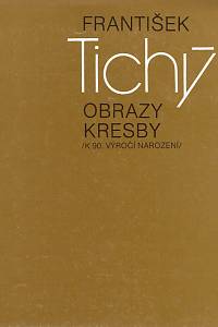 151982. Dvořák, František – František Tichý, Obrazy, kresby /k 90. výročí narození/