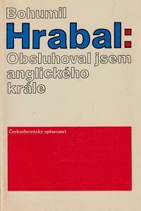 32319. Hrabal, Bohumil – Obsluhoval jsem anglického krále