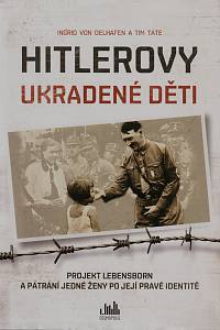 152907. Oelhafen, Ingrid von / Tate, Tim – Hitlerovy ukradené děti - Projekt Lebensborn a pátrání jedné ženy po její pravé identitě