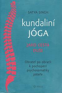 152920. Singh, Satya – Kundaliní jóga jako cesta duše, Obratel po obratli k pochopení psychosomatiky páteře