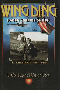 75413. Carson, Eugene T. – Wing Ding, Paměti zadního střelce 8. Air Force 1943-1945