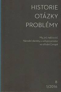 152967. Historie - Otázky - Problémy 8 1/2016, My, jiní, naši a cizí, Národní identity a veřejný prostor ve střední Evropě