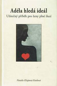 152039. Kšajtová-Faitlová, Natalie – Adéla hledá ideál, Užitečný příběh pro ženy plné iluzí