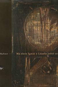 152433. Rahner, Karl – Má dnes Ignác z Loyoly ještě co říci?