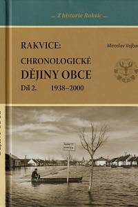 8833. Vajbar, Miroslav – Rakvice : chronologické dějiny obce. Díl II., 1938-2000