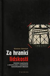 19443. Zámečník, Stanislav – Za hranicí lidskosti, Lékařské experimenty a otrocká práce v nacistických koncentračních táborech