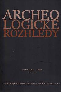 152515. Archeologické rozhledy, Ročník LXV., šešit 4 (2013)