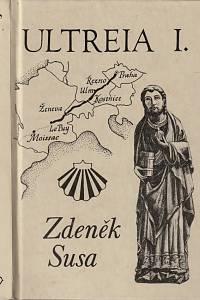 50036. Susa, Zdeněk – Ultreia : zpráva o putování z Prahy až na konec světa (1991-1996). Díl I., Od Vltavy k Loiře