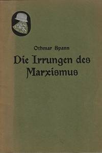 153067. Spann, Othmar – Die Irrungen des Marxismus, Eine Darstellung und Prüfung seiner Wirtschaftslehre