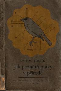 153581. Jirsík, Josef – Jak poznám ptáky, Úplný klíč k poznávání všeho u nás hnízdícího k nám se zatoulávajícího ptactva ve volné přírodě