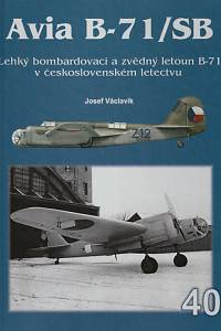 153600. Václavík, Josef – Lehký bombardovací a zvědný letoun B-71 v československém letectvu (Avia B-71/SB : lehký bombardovací a zvědný letoun B-71 v československém letectvu)