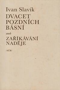 30453. Slavík, Ivan – Dvacet pozdních básní aneb Zaříkávání naděje