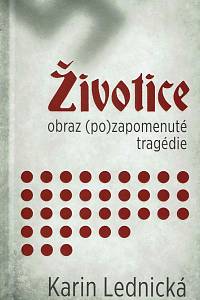 152664. Lednická, Karin – Životice, Obraz (po)zapomenuté tragédie