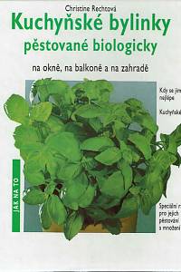 152711. Rechtová, Christine – Kuchyňské bylinky pěstované biologicky na okně, na balkoně a na zahradě