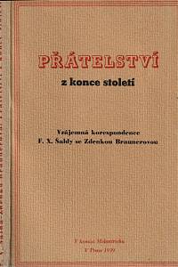 23980. Šalda, František Xaver / Braunerová, Zdenka – Přátelství z konce století, Vzájemná korespondence F.X. Šaldy se Zdenkou Braunerovou