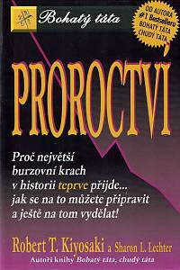 61759. Kiyosaki, Robert / Lechter, Sharon – Proroctví, Proč největší burzovní krach v historii teprve přijde... jak se na to můžeme připravit a ještě na tom vydělat!