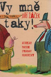 153702. Žáček, Jiří – Vy mně taky!, Aforismy, parodie, epigramy, humoresky