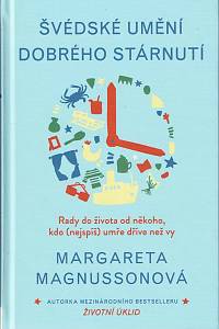 153181. Magnussonová, Margareta – Švédské umění dobrého stárnutí, Rady do žvota od někoho, kdo (nejspíš) umře dříve než vy