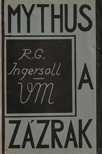 153313. Ingersoll, Robert Green – Mythus a zázrak