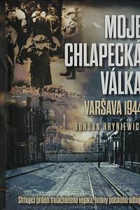 153328. Hryniewicz, Bohdan – Moje chlapecká válka, Varšava 1944