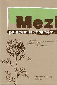 153216. Horská, Pavla – Mezi palácem a chrámem, Almanach poezie a prózy studentů a zaměstnanců JÚŠ (2005-2010)