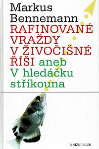 153217. Bennemann, Markus – Rafinované vraždy v živočišné říši aneb V hledáčku stříkouna