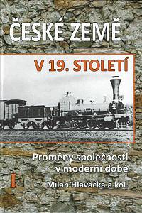 153222. Hlavačka, Milan / Drobesch, Werner / Cibulka, Pavel / Hájek, Jan / Řepa, Milan / Velková, Alice – České země v 19. století, Proměny společnosti v moderní době I.