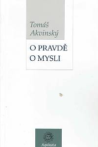 153226. Akvinský, Tomáš – O pravdě ; O mysli