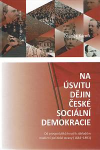 153246. Kárník, Zdeněk – Na úsvitu dějin české sociální demokracie, Od prvopočátků hnutí k základům moderní politické strany (1844-1893)