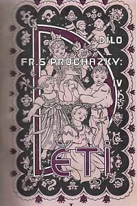 Procházka, František Serafínský – Píseň o činu ; Zpěvy mladosti ; Děti ; Písničky ; Hradčanské písničky, Písničky kovářova syna ; Nové hradčanské písničky ; Král Ječmínek ; Kvetoucí dnové (podpisy)