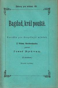 Herrmann, Gustav / Herchenbach, Vilém / Jizerský, Jindřich Harapat – Pohorský lovec, Obraz ze života osadníků amerických ; Bagdad, král pouště, Povídka pro dospělejší mládež ; Dějepisné obrazy a pověsti