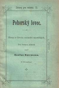 Herrmann, Gustav / Herchenbach, Vilém / Jizerský, Jindřich Harapat – Pohorský lovec, Obraz ze života osadníků amerických ; Bagdad, král pouště, Povídka pro dospělejší mládež ; Dějepisné obrazy a pověsti