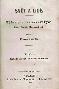 Herloš, Karel [= Herloß, Borromäus Sebastian Georg Karl Reginald] – Svět a lidé, Výbor povídek novověkých Karla Herloše (Herlosssohn-a), Díl pátý, Arabella čili tajnosti dvorního divadla 