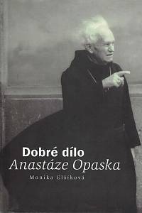 8421. Elšíková, Monika – Dobré dílo Anastáze Opaska