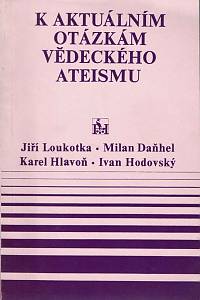 153511. Loukotka, Jiří / Daňhel, Milan / Hlavoň, Karel / Hodovský, Ivan – K aktuálním otázkám vědeckého ateismu