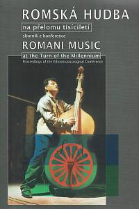 153826. Jurková, Zuzana (ed.) – Romská hudba na přelomu tisíciletí, Sborník referátů z etnomuzikologické konference, Praha, 26.5.2003 = Romani Music at the Turn of the Millennium, Proceedings of the ethnomusicological conference, Prague, May 26th, 2003