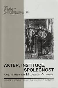 154399. Aktér, instituce, společnost, Sborník k 65. narozeninám prof. PhDr. Miloslava Petruska, CSc.